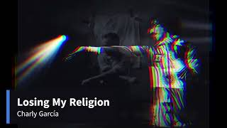 Losing My Religion  Charly García [upl. by Clayson]