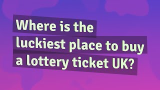 Where is the luckiest place to buy a lottery ticket UK [upl. by Gabor]