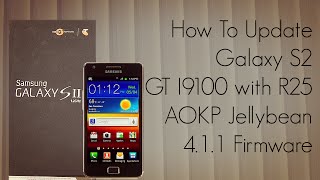 How to Update Galaxy S2 GT I9100 with R25 AOKP Jellybean 411 Firmware [upl. by Shugart890]