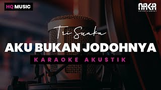 AKU BUKAN JODOHNYA  TRI SUAKA KARAOKE AKUSTIK [upl. by Onig]