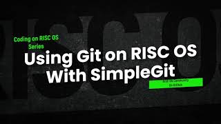 Coding On RISC OS  Using git on RISC OS with SimpleGit [upl. by Frech631]