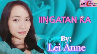 Iingatan KaCarol Banawa  MV Cover by Lei Anne [upl. by Enilram]