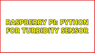 Raspberry Pi Python for turbidity sensor [upl. by Cath]