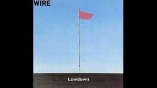 Wire  Lowdown [upl. by Gladdy635]