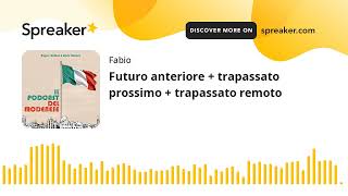 Futuro anteriore  trapassato prossimo  trapassato remoto creato con Spreaker [upl. by Roobbie]