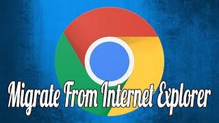 How to Migrate from Internet Explorer to Chrome [upl. by Anthe]