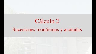 Clase 5 Cálculo 2  Sucesiones monótonas y acotadas [upl. by Ssilem]