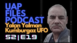 UAP Files Podcast S2E19  Yalçin Yalman  The Man Behind The Turkey  Kumburgaz UFO [upl. by Enait]