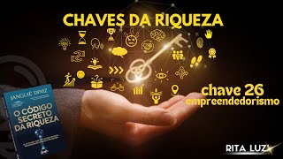 CHAVES DA RIQUEZA CHAVE 26 EMPREENDEDORISMO [upl. by Llyrat31]