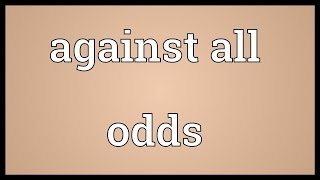 Against all odds Meaning [upl. by Tilney]