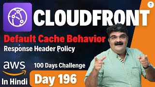 Day 196  AWS CloudFront Tutorial In Hindi  Default Cache Behavior Response Header Policy [upl. by Halladba]