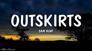 Sam Hunt  Outskirts Lyrics [upl. by Leinaj]