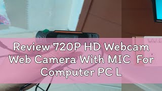 Review 720P HD Webcam Web Camera With MIC For Computer PC Laptop [upl. by Consuelo502]