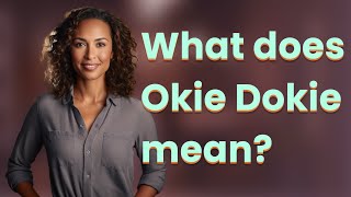 What does Okie Dokie mean [upl. by Sacha]