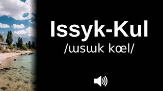 🇰🇬 How to pronounce Issyk Kul [upl. by Kinghorn]