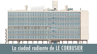 La ciudad radiante de LE CORBUSIER [upl. by Madda]