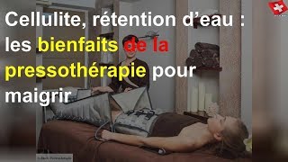 Cellulite rétention d’eau  les bienfaits de la pressothérapie pour maigrir [upl. by Dorella]