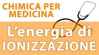 Lenergia di ionizzazione  Lezione 6  Chimica per i test dingresso [upl. by Etnelav24]