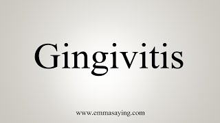 How To Say Gingivitis [upl. by Fabyola]