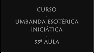 CURSO UMBANDA ESOTÉRICA INICIÁTICA  55ª AULA [upl. by Salis]