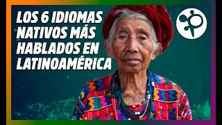 Los 6 idiomas nativos más hablados en Latinoamérica [upl. by Twitt898]