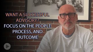 Want a Successful Advisory Focus on the People Process and Outcome [upl. by Ednutabab]