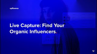 Find Your Organic Influencers Through Live Capture with Upfluence 17 [upl. by Blount252]