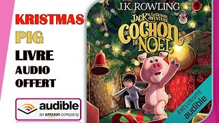 Jack et la Grande Aventure du Cochon de Noël Livre audio J K Rowling AUDIOBOOK OFFERT [upl. by Ydneh]