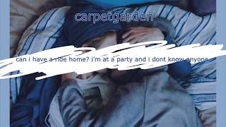 Can I have a ride home I’m at a party and I don’t know anyone  carpetgarden lyrics [upl. by Jerrine]