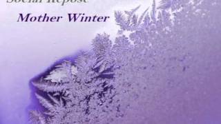 Social Repose  Mother Winter [upl. by Nnaasil]