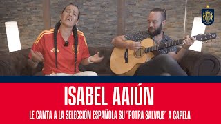 Isabel Aaiún le canta a la Selección española su quotPotra Salvajequot a capela  🔴 SEFUTBOL [upl. by Lachish487]