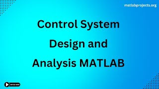 Control System Design and Analysis Matlab [upl. by Aeriell]