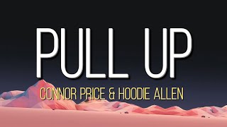 Connor Price amp Hoodie Allen  PULL UP  Lyrics [upl. by Kuebbing948]