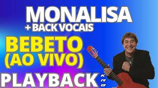 MONALISA  BACK VOCAIS AO VIVO BEBETO PLAYBACK KARAOKE DEMONSTRAÇÃO [upl. by Aneerak281]