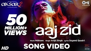 Aaj Zid  Song Video  Aksar 2  Arijit Singh Mithoon  Zareen Khan Gautam Rode [upl. by Eidahs]