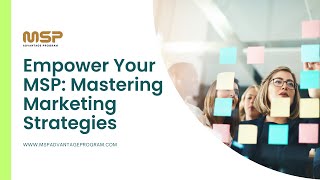 Empower Your MSP  Mastering Marketing Strategies [upl. by Greggory]