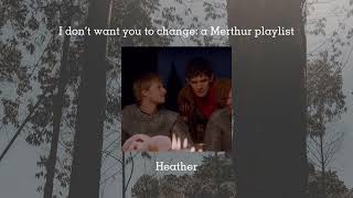 I dont want you to change a Merthur playlist [upl. by Aryek]