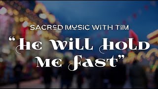 quotHe Will Hold Me Fastquot  Sacred Music with Tim [upl. by Eelirrem142]