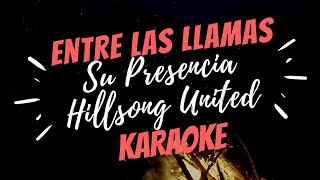 Entre Las Llamas  Su Presencia  KARAOKE  Another In The  Hillsong United  ESPAÑOL [upl. by Nador]