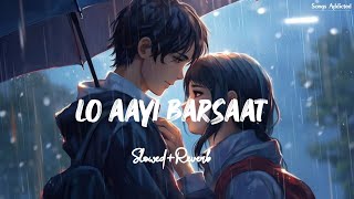 Lo Aayi Barsaat SlowedReverb Lofi Song  Darshan Raval  Songs Addicted [upl. by Aikcir]