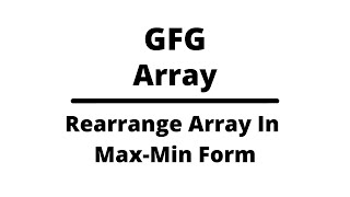 Rearrange an array in maximum minimum form  Array [upl. by Klement]