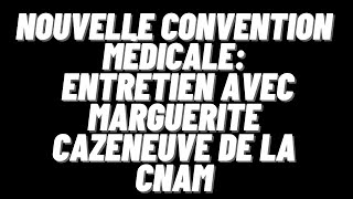 Nouvelle convention médicale entretien avec Marguerite Cazeneuve de la CNAM [upl. by Eanrahc]