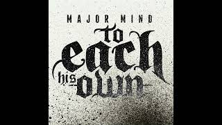 To Each His Own  Major Mind [upl. by Annalee569]