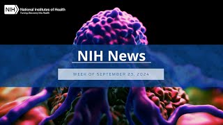 NIH News – Week of September 23 2024 [upl. by Aivekahs]