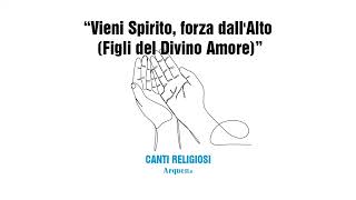 Vieni Spirito Forza Dallalto Figli del Divino Amore [upl. by Akoyn412]