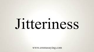 How To Pronounce Jitteriness [upl. by Catina]