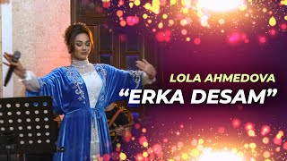 Lola Ahmedova  Лола Аҳмедова  Erka desam music uzbekistan live youtube tojikiston [upl. by Nnayllek480]