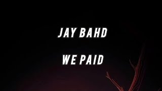 Jay Bahd  We Paid lyrics video [upl. by Whelan907]