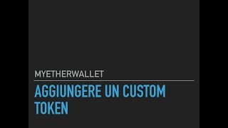 MyEtherWallet Aggiungere un Custom Token Tutorial [upl. by Anitram]