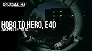 Hobo To Hero E40  Sarawak United FC [upl. by Doersten]